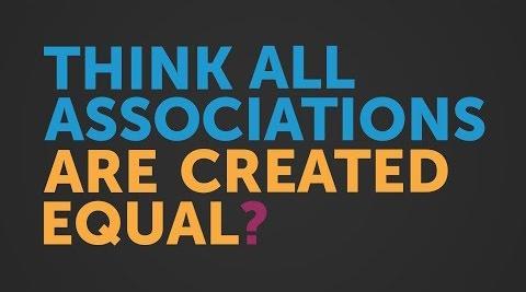 Better by Association - Think all associations are created equal?