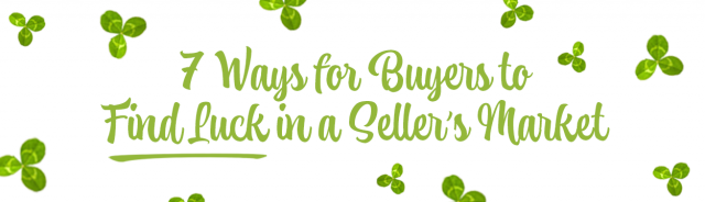 7 ways to find luck in a sellers market 
